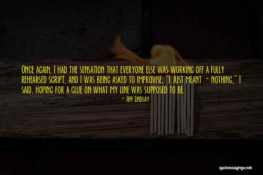 Nothing The Script Quotes By Jeff Lindsay Nothing The Script Quotes By Jeff Lindsay