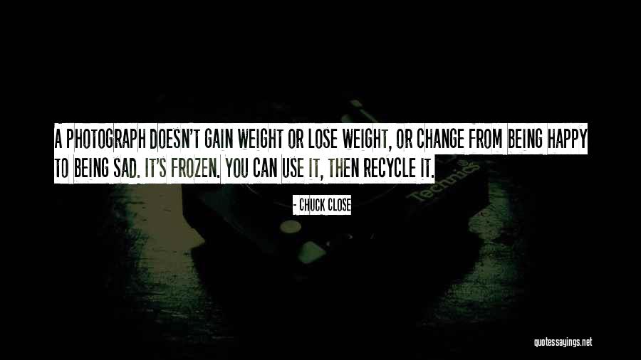 Nothing To Gain Or Lose Quotes By Chuck Close Nothing To Gain Or Lose Quotes By Chuck Close