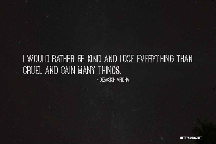 Nothing To Gain Or Lose Quotes By Debasish Mridha Nothing To Gain Or Lose Quotes By Debasish Mridha