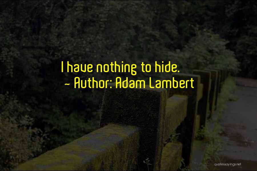 Nothing To Hide Quotes By Adam Lambert
