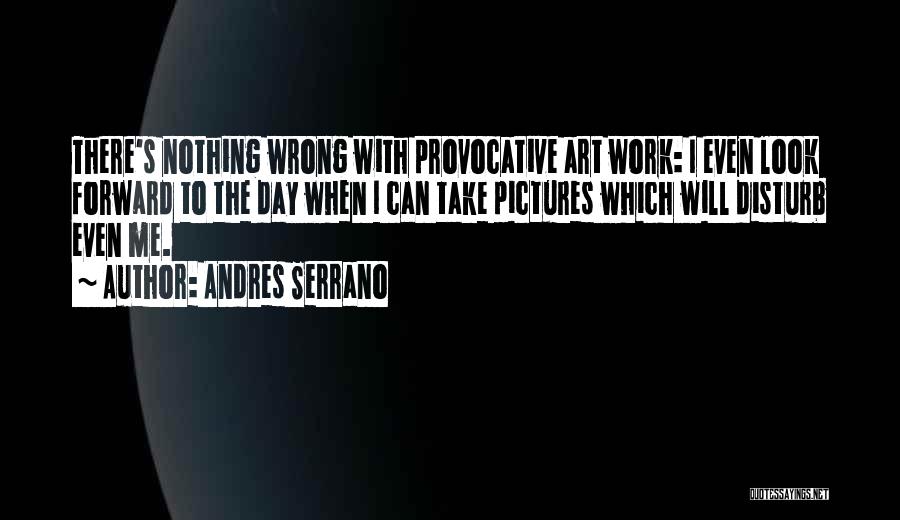 Nothing To Look Forward To Quotes By Andres Serrano