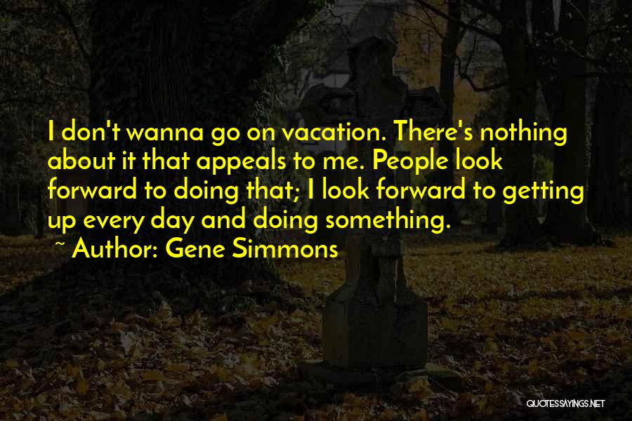 Nothing To Look Forward To Quotes By Gene Simmons