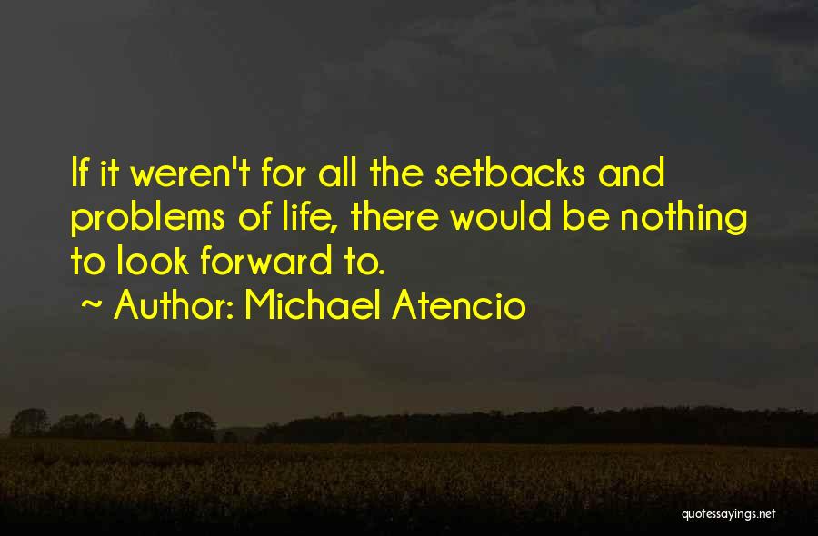 Nothing To Look Forward To Quotes By Michael Atencio