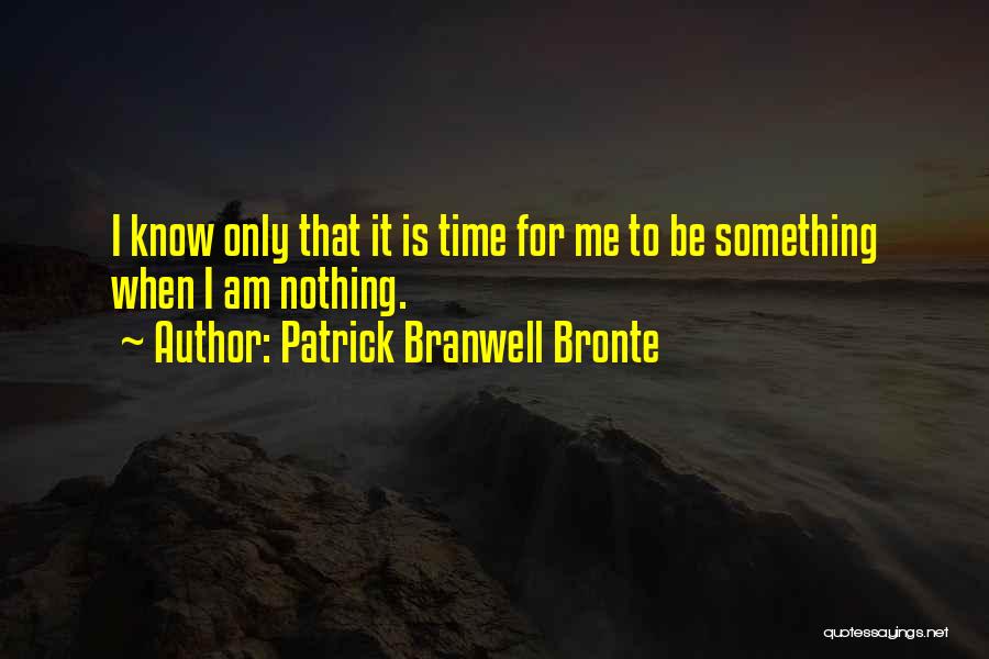 Nothing To Something Quotes By Patrick Branwell Bronte