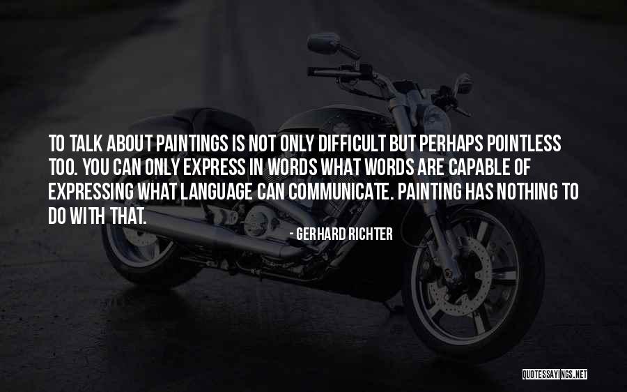 Nothing To Talk About Quotes By Gerhard Richter Nothing To Talk About Quotes By Gerhard Richter