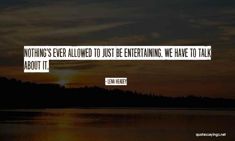 Nothing To Talk About Quotes By Lena Headey Nothing To Talk About Quotes By Lena Headey