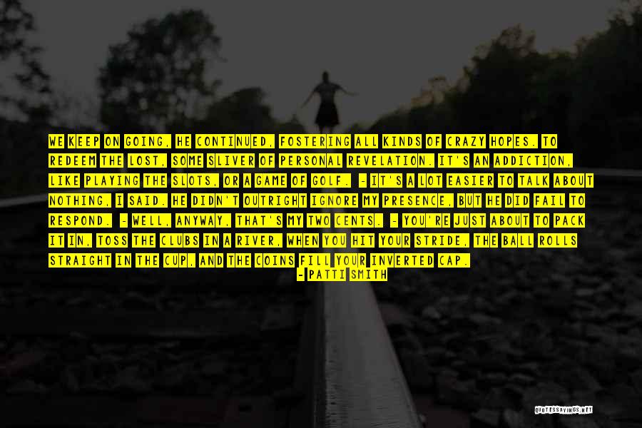 Nothing To Talk About Quotes By Patti Smith Nothing To Talk About Quotes By Patti Smith