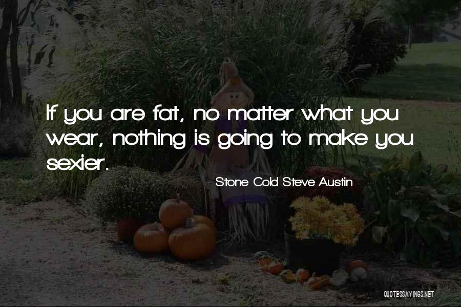 Nothing To Wear Quotes By Stone Cold Steve Austin Nothing To Wear Quotes By Stone Cold Steve Austin