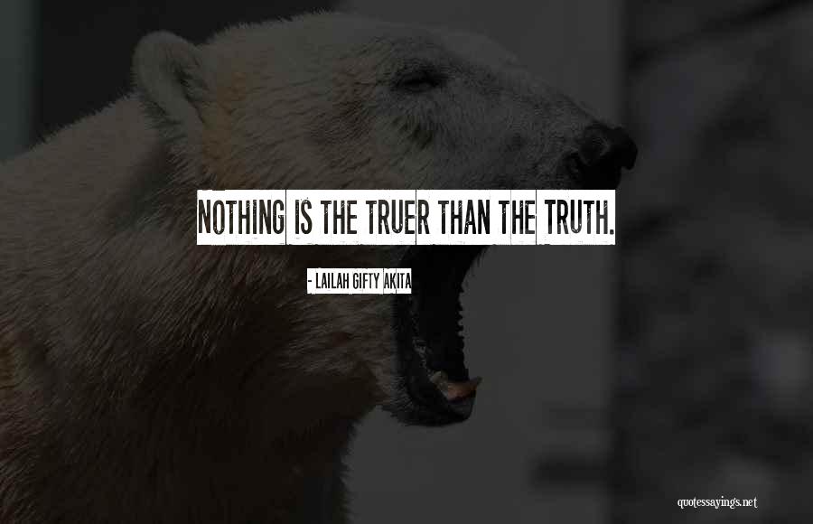 Nothing Truer Quotes By Lailah Gifty Akita Nothing Truer Quotes By Lailah Gifty Akita