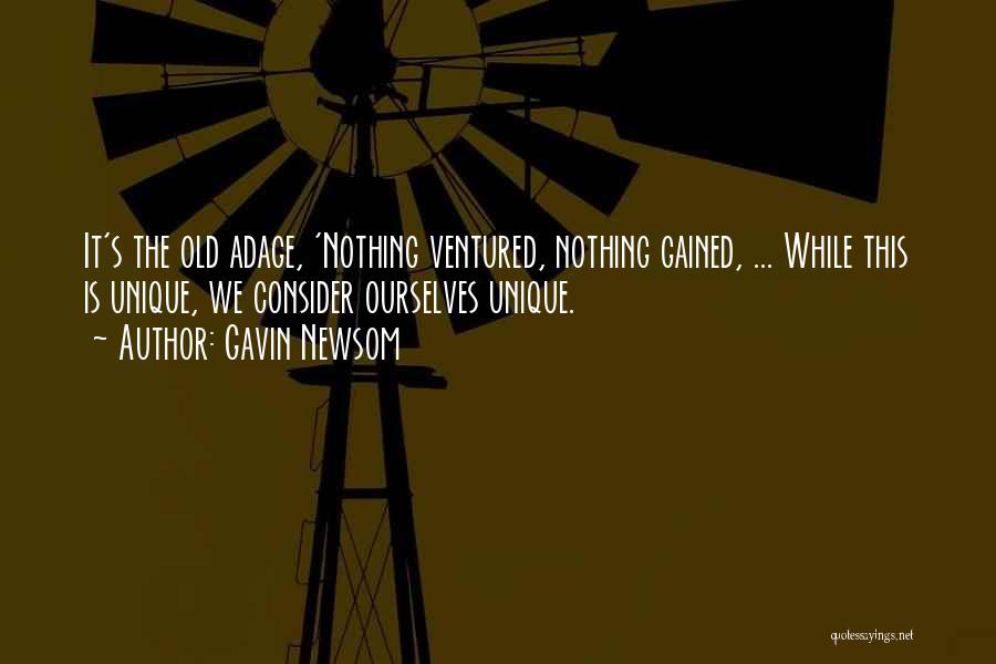 Nothing Ventured Nothing Gained Quotes By Gavin Newsom