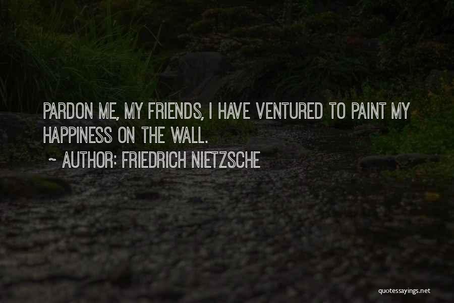 Nothing Ventured Quotes By Friedrich Nietzsche