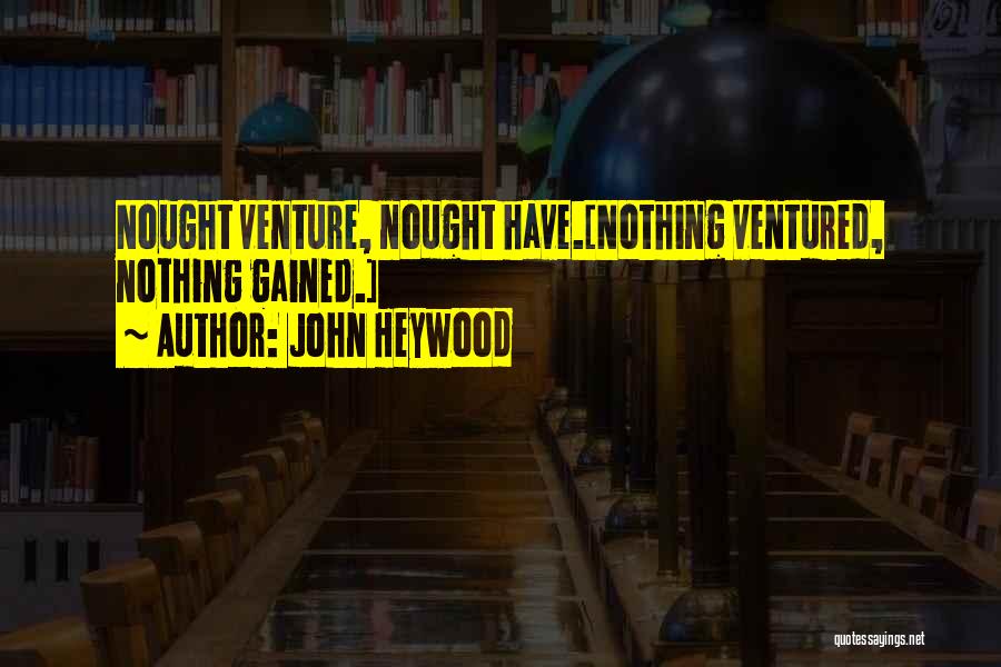 Nothing Ventured Quotes By John Heywood