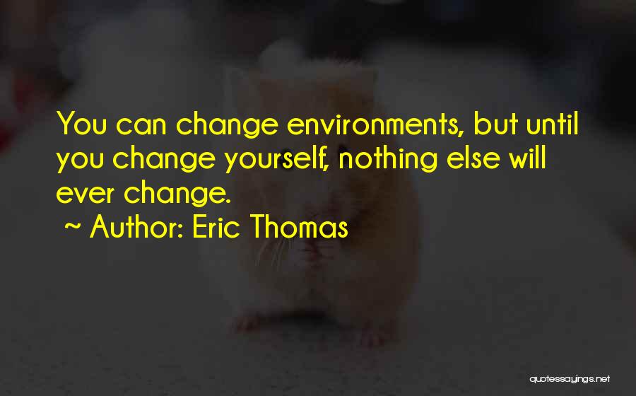 Nothing Will Ever Change Quotes By Eric Thomas