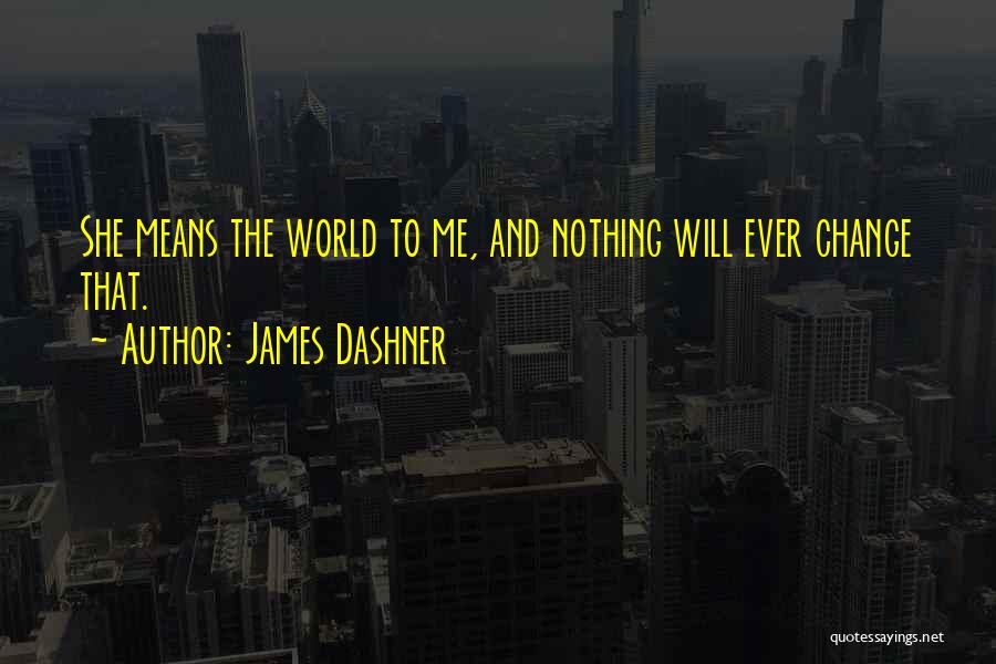 Nothing Will Ever Change Quotes By James Dashner