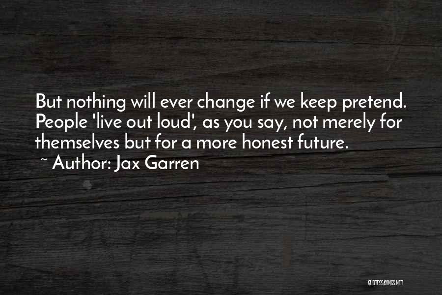 Nothing Will Ever Change Quotes By Jax Garren