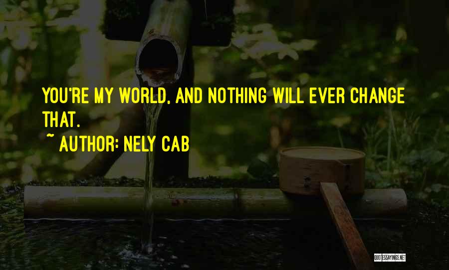 Nothing Will Ever Change Quotes By Nely Cab