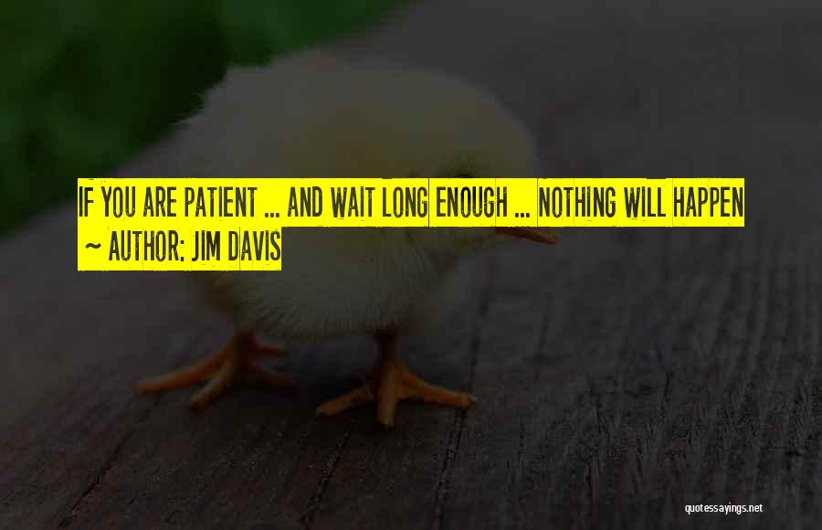 Nothing Will Happen Quotes By Jim Davis