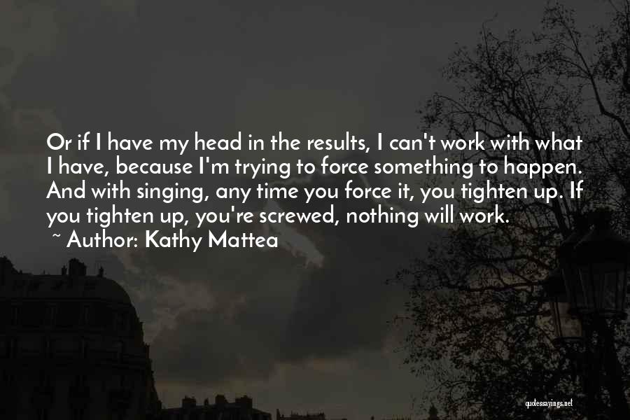 Nothing Will Happen To You Quotes By Kathy Mattea