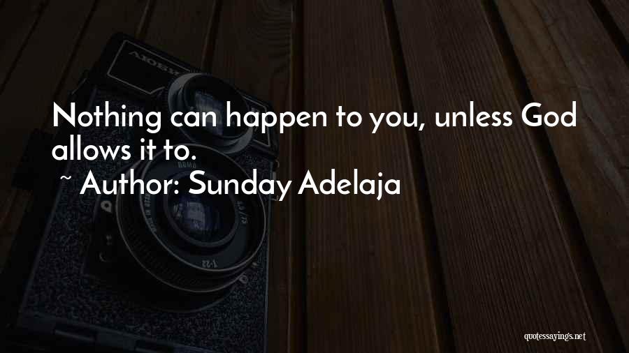 Nothing Will Happen To You Quotes By Sunday Adelaja