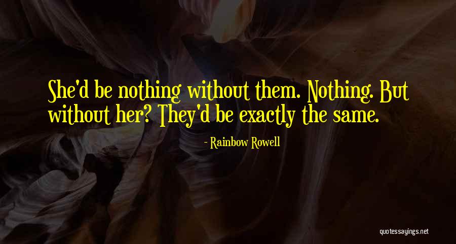 Nothing Without Her Quotes By Rainbow Rowell Nothing Without Her Quotes By Rainbow Rowell