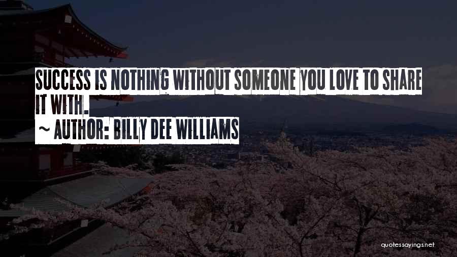 Nothing Without You Love Quotes By Billy Dee Williams