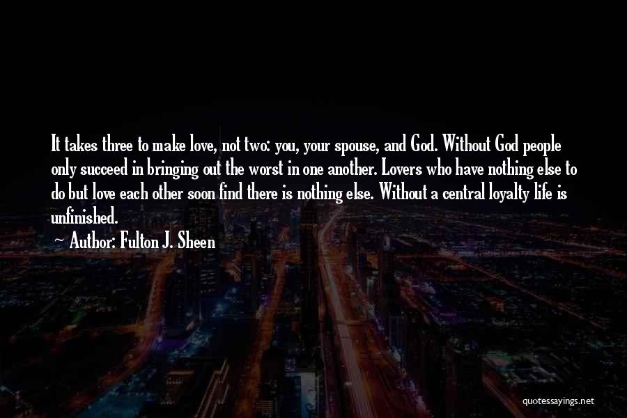 Nothing Without You Love Quotes By Fulton J. Sheen