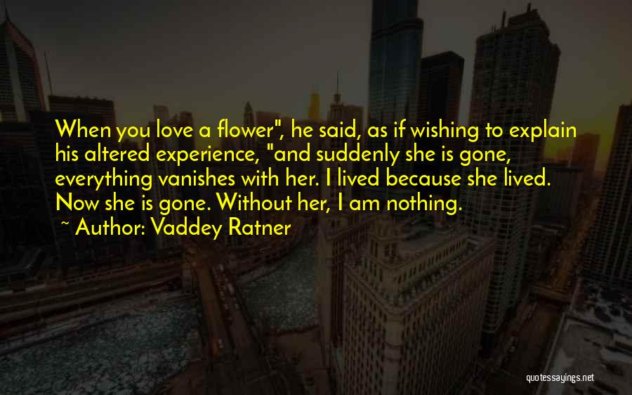 Nothing Without You Love Quotes By Vaddey Ratner