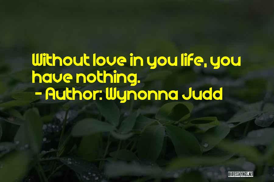 Nothing Without You Love Quotes By Wynonna Judd