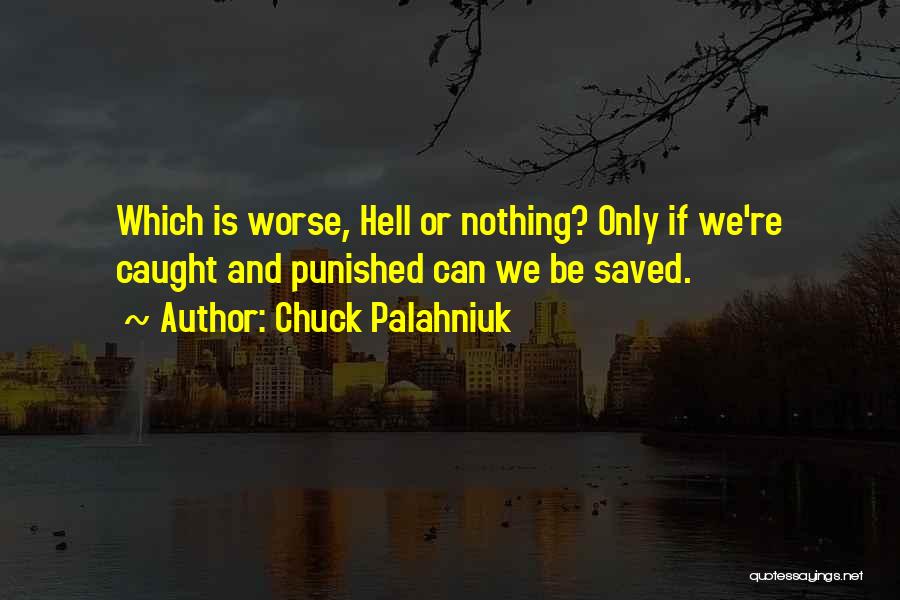 Nothing Worse Quotes By Chuck Palahniuk