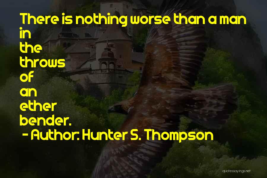 Nothing Worse Quotes By Hunter S. Thompson