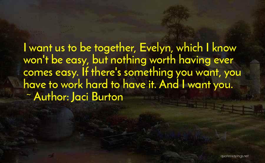 Nothing Worth Having Comes Easy Quotes By Jaci Burton