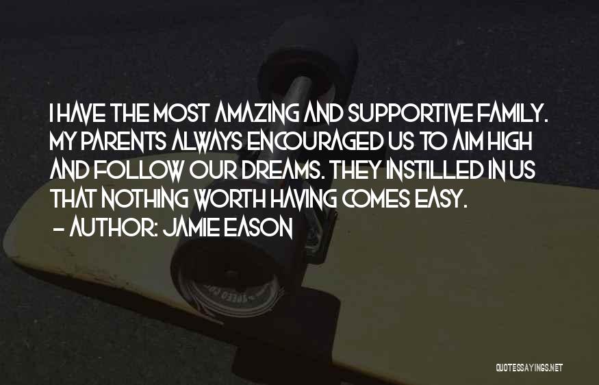 Nothing Worth Having Comes Easy Quotes By Jamie Eason