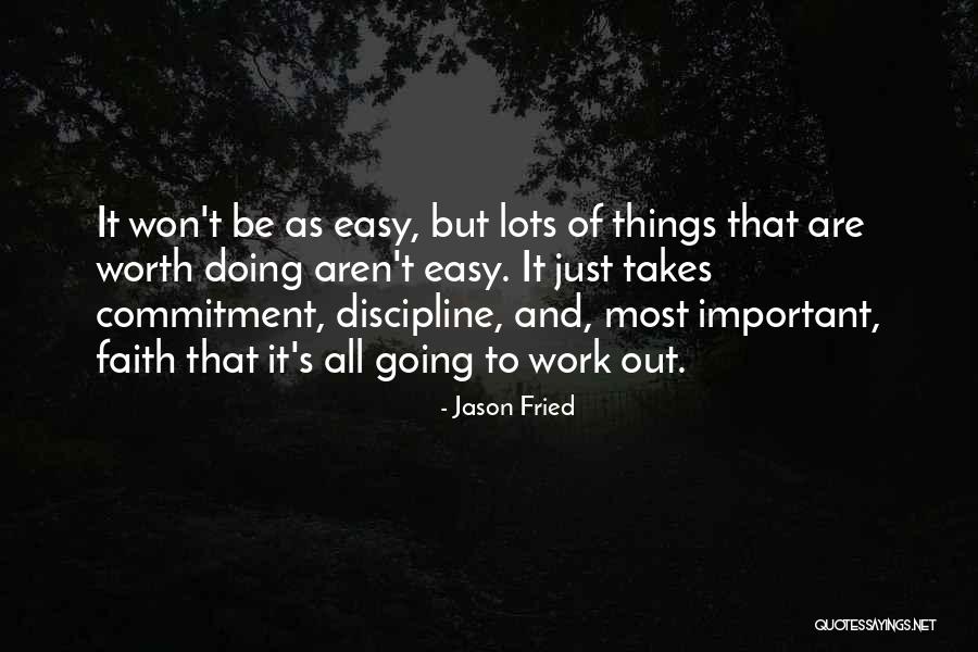 Nothing Worth Having Comes Easy Quotes By Jason Fried