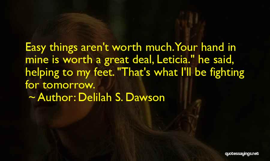 Nothing Worth Having Ever Comes Easy Quotes By Delilah S. Dawson