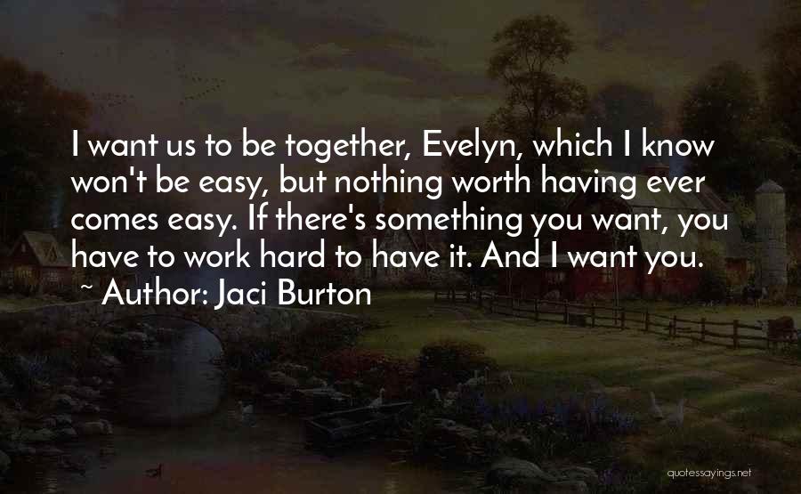Nothing Worth Having Ever Comes Easy Quotes By Jaci Burton