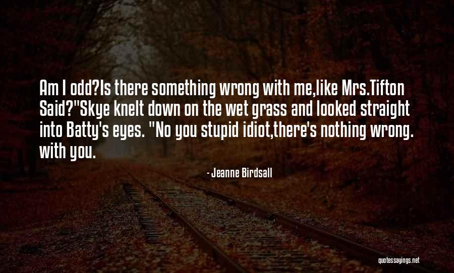 Nothing Wrong With Me Quotes By Jeanne Birdsall Nothing Wrong With Me Quotes By Jeanne Birdsall