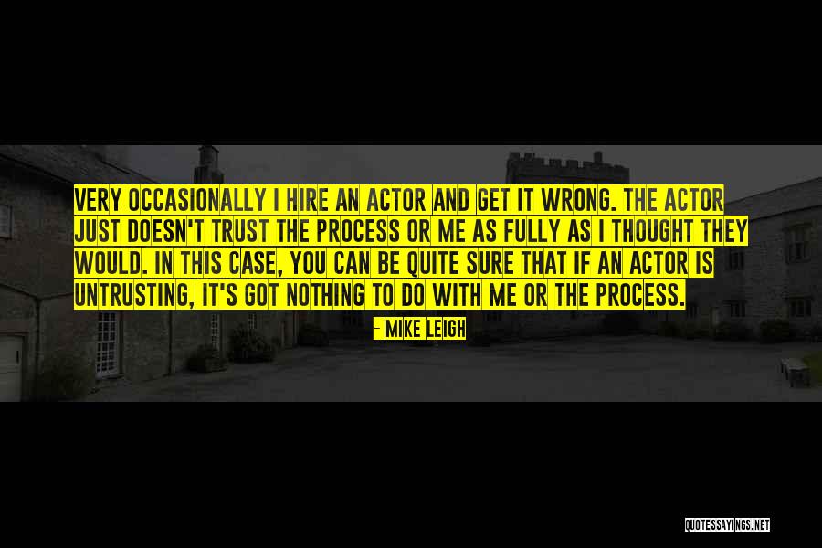 Nothing Wrong With Me Quotes By Mike Leigh Nothing Wrong With Me Quotes By Mike Leigh