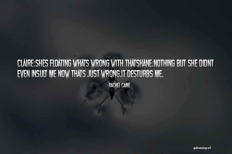 Nothing Wrong With Me Quotes By Rachel Caine Nothing Wrong With Me Quotes By Rachel Caine