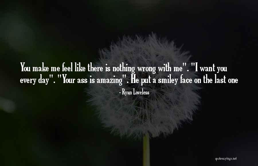 Nothing Wrong With Me Quotes By Ryan Loveless Nothing Wrong With Me Quotes By Ryan Loveless