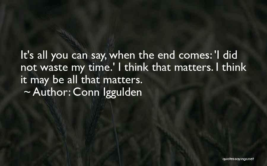 Nothing You Say Matters Quotes By Conn Iggulden