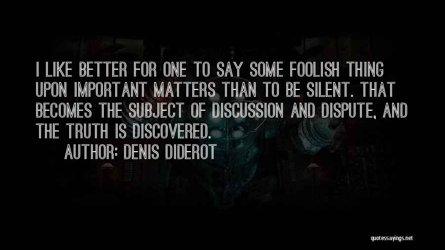 Nothing You Say Matters Quotes By Denis Diderot