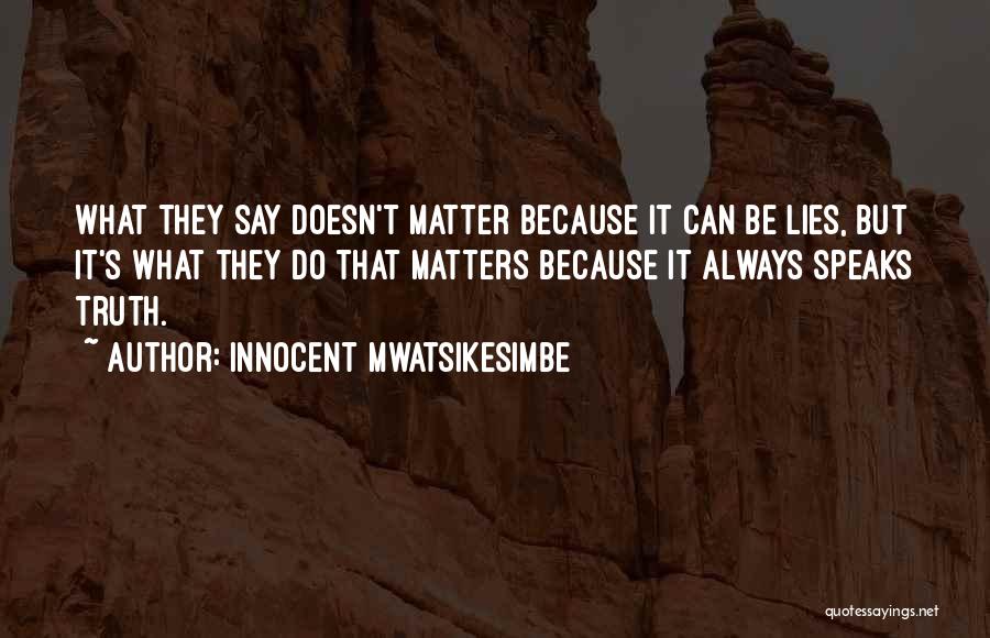 Nothing You Say Matters Quotes By Innocent Mwatsikesimbe