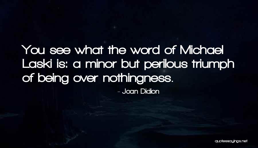Nothingness Of Being Quotes By Joan Didion Nothingness Of Being Quotes By Joan Didion