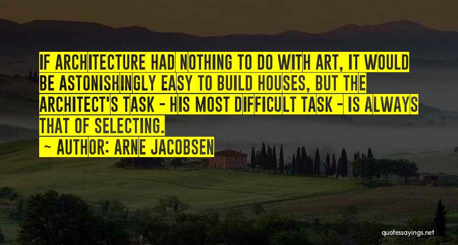 Nothing's Easy Quotes By Arne Jacobsen