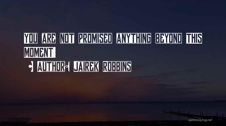 Nothing's Ever Promised Quotes By Jairek Robbins