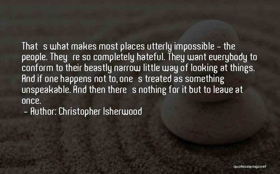 Nothing's Impossible Quotes By Christopher Isherwood