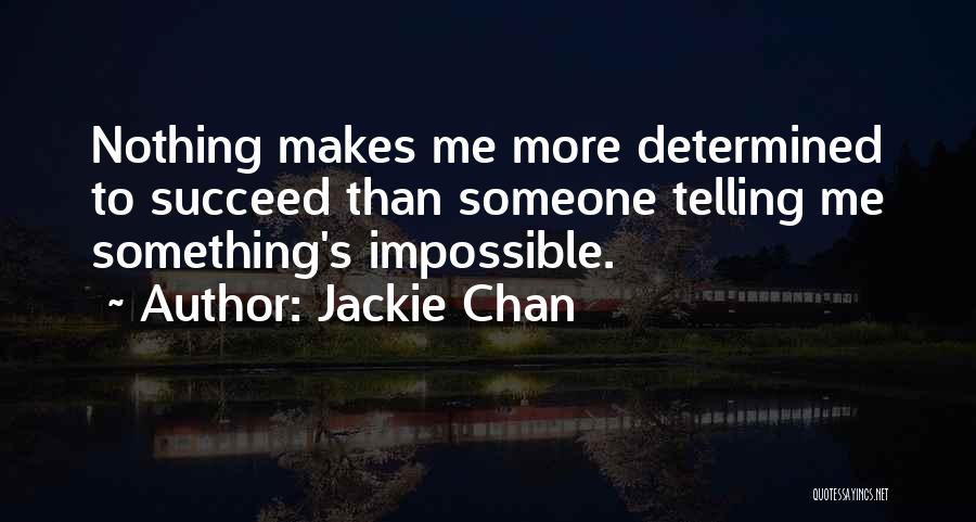 Nothing's Impossible Quotes By Jackie Chan