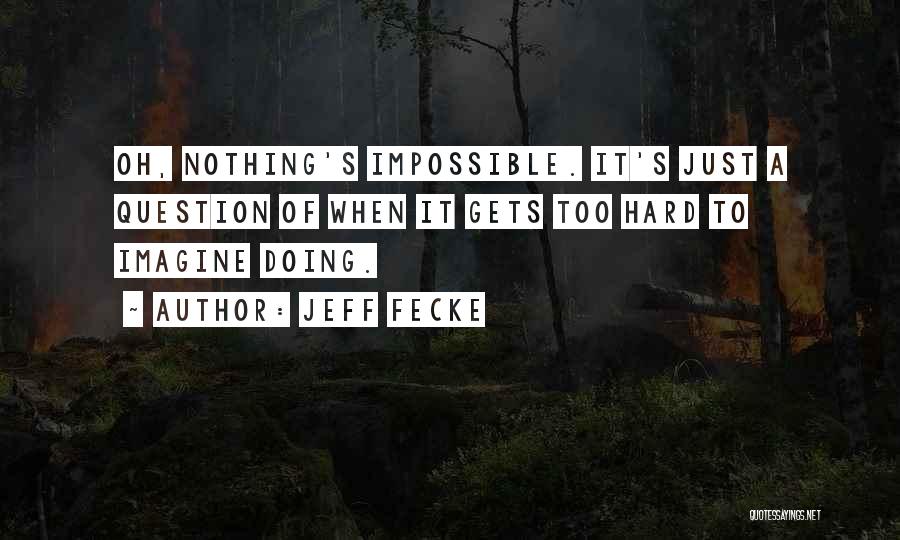 Nothing's Impossible Quotes By Jeff Fecke