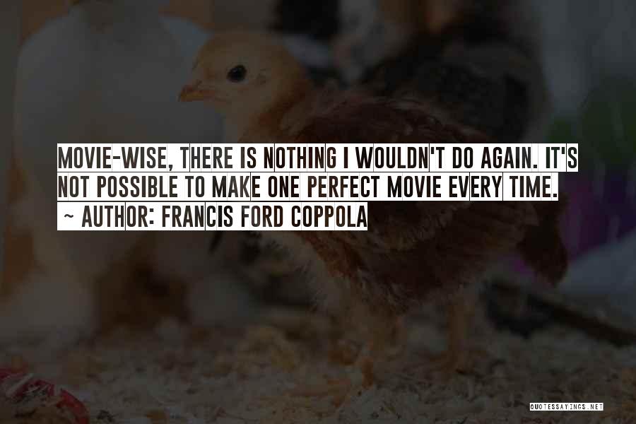 Nothing's Perfect Quotes By Francis Ford Coppola