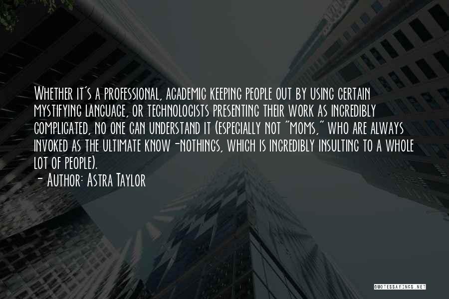 Nothings Quotes By Astra Taylor